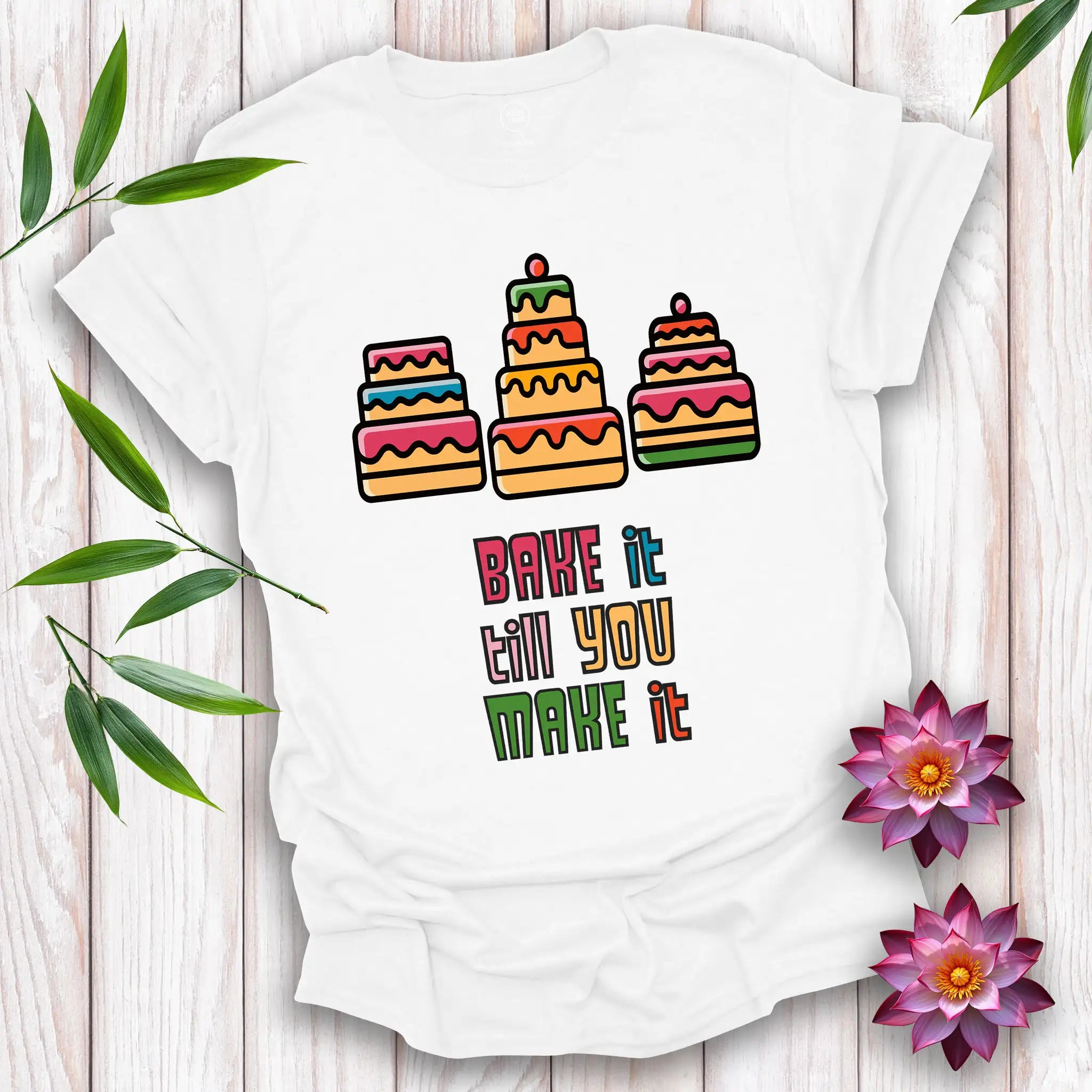 Bake It Till You Make It T-Shirt
