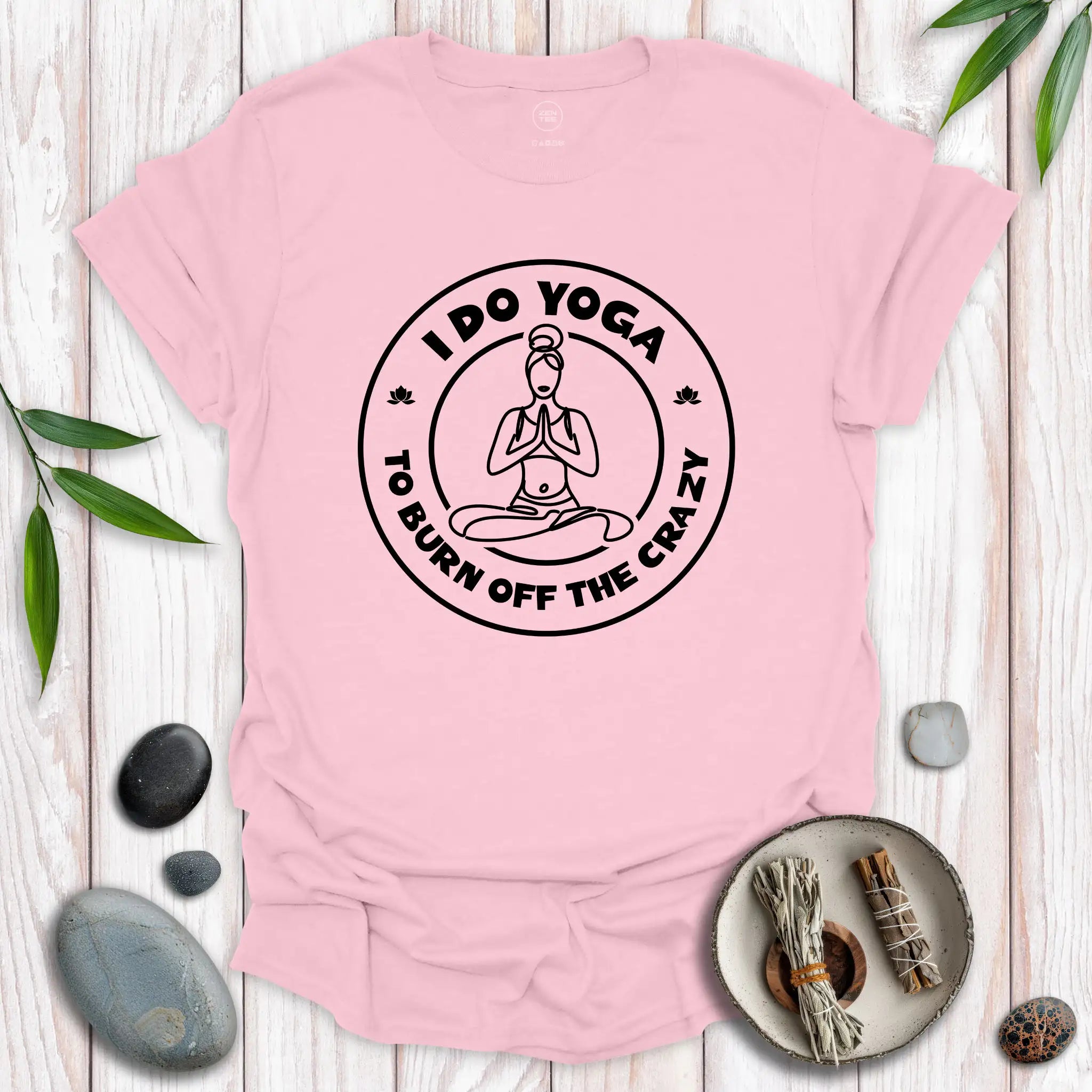 I Do Yoga To Burn Off The Crazy T-Shirt