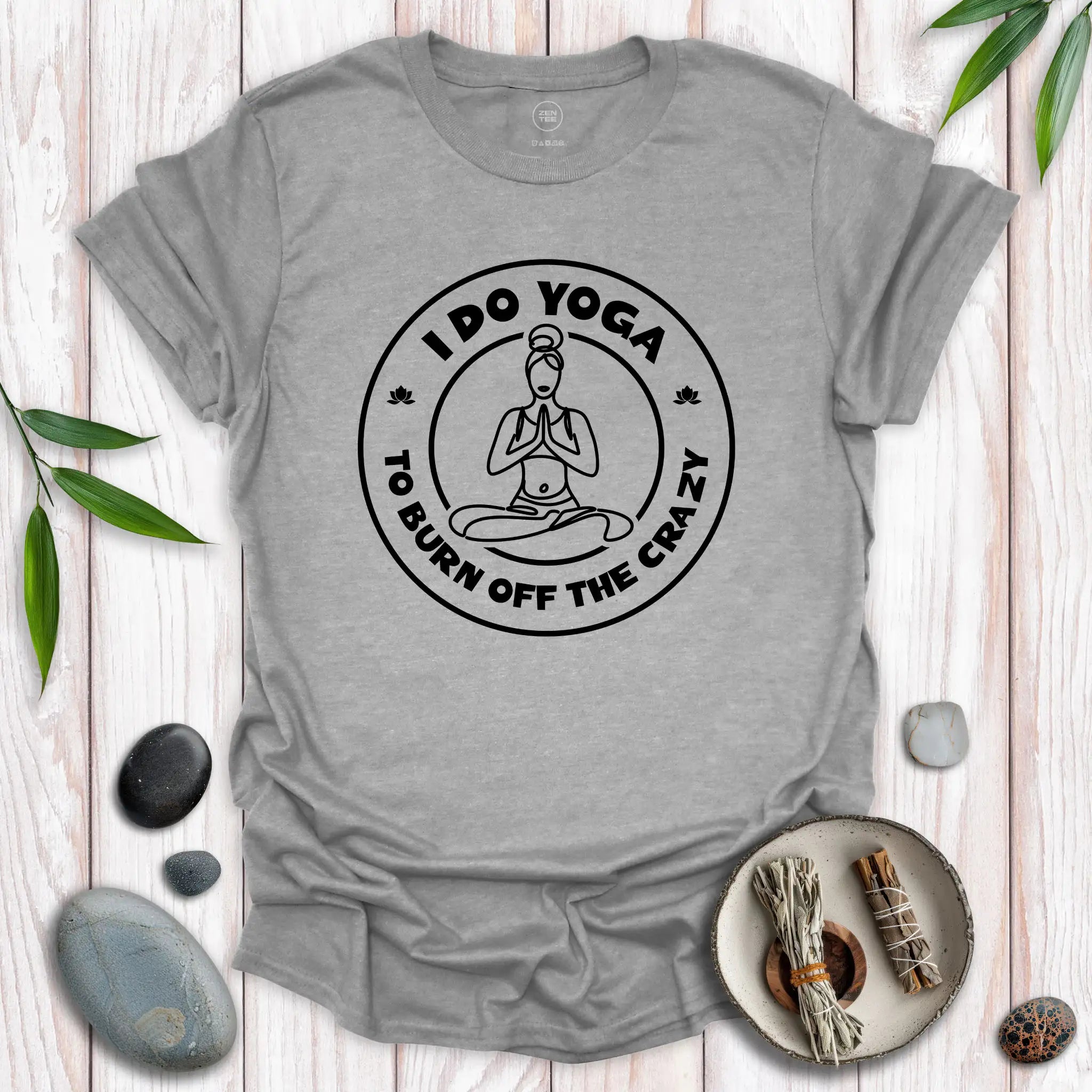 I Do Yoga To Burn Off The Crazy T-Shirt