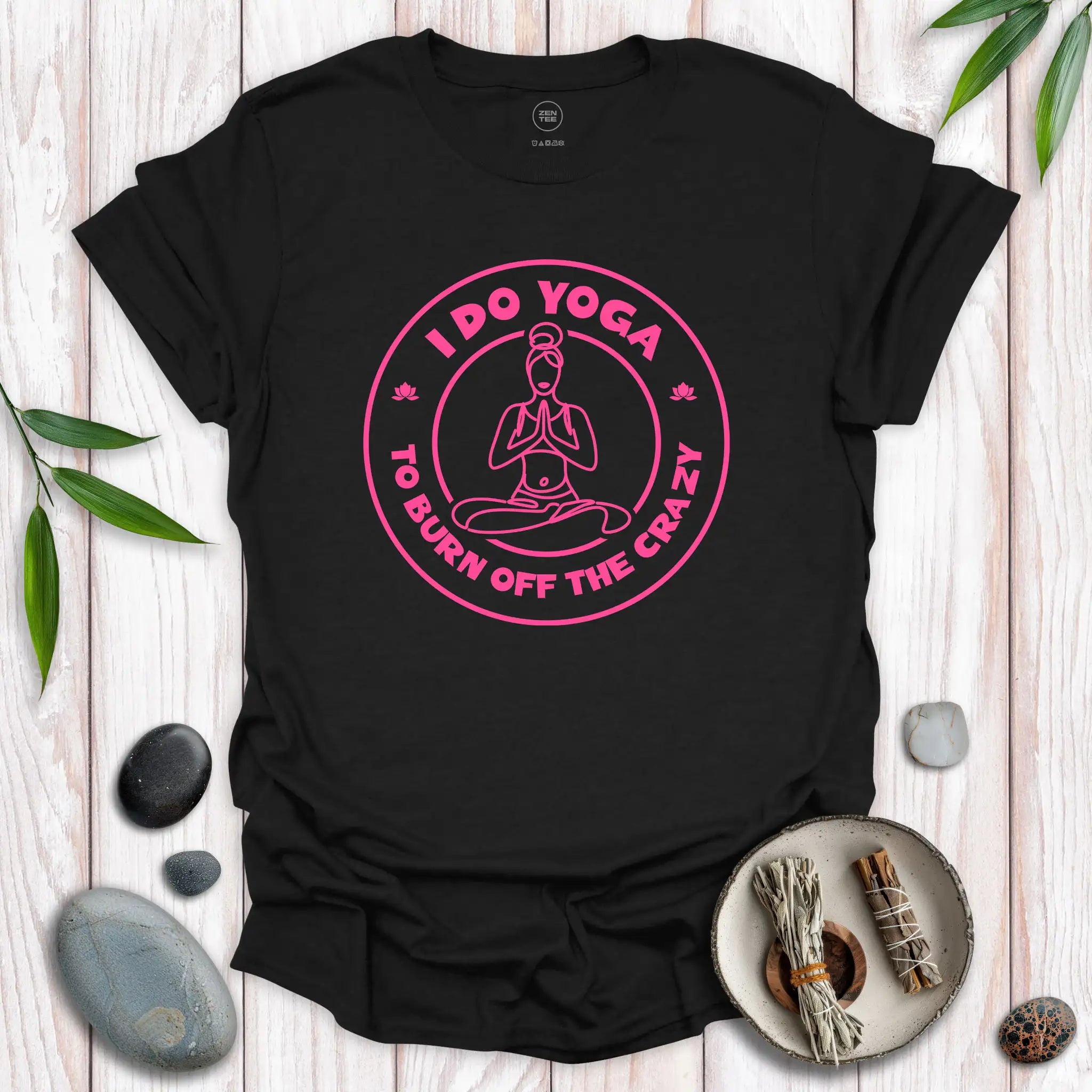 I Do Yoga To Burn Off The Crazy II T-Shirt