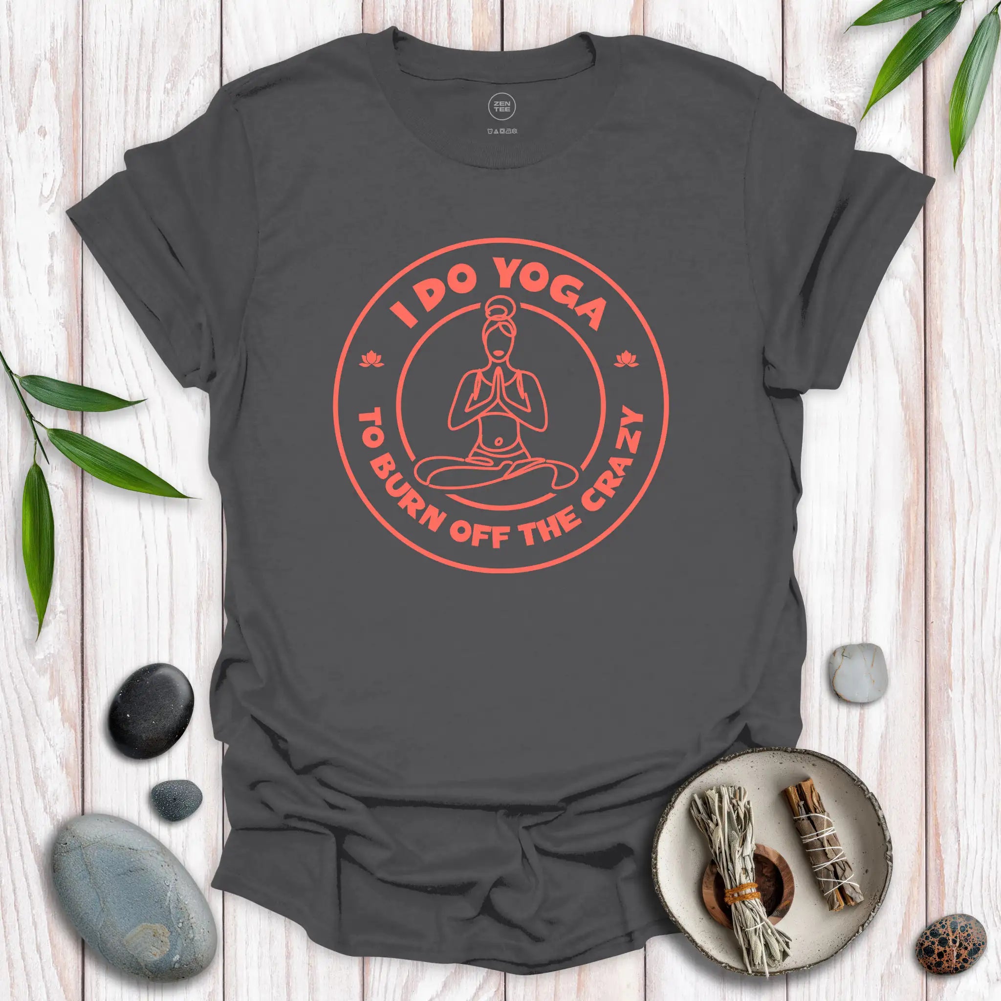 I Do Yoga To Burn Off The Crazy II T-Shirt