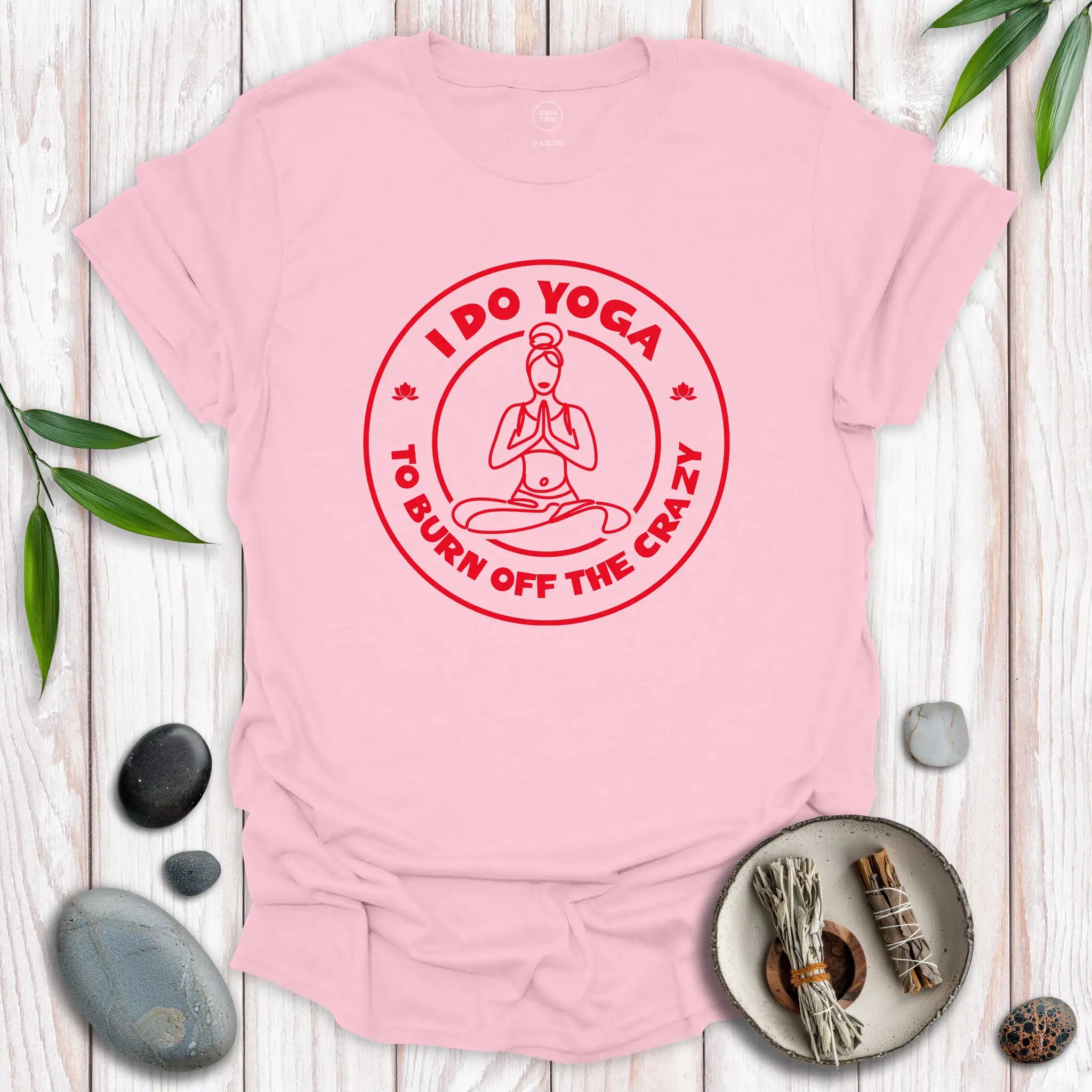 I Do Yoga To Burn Off The Crazy II T-Shirt