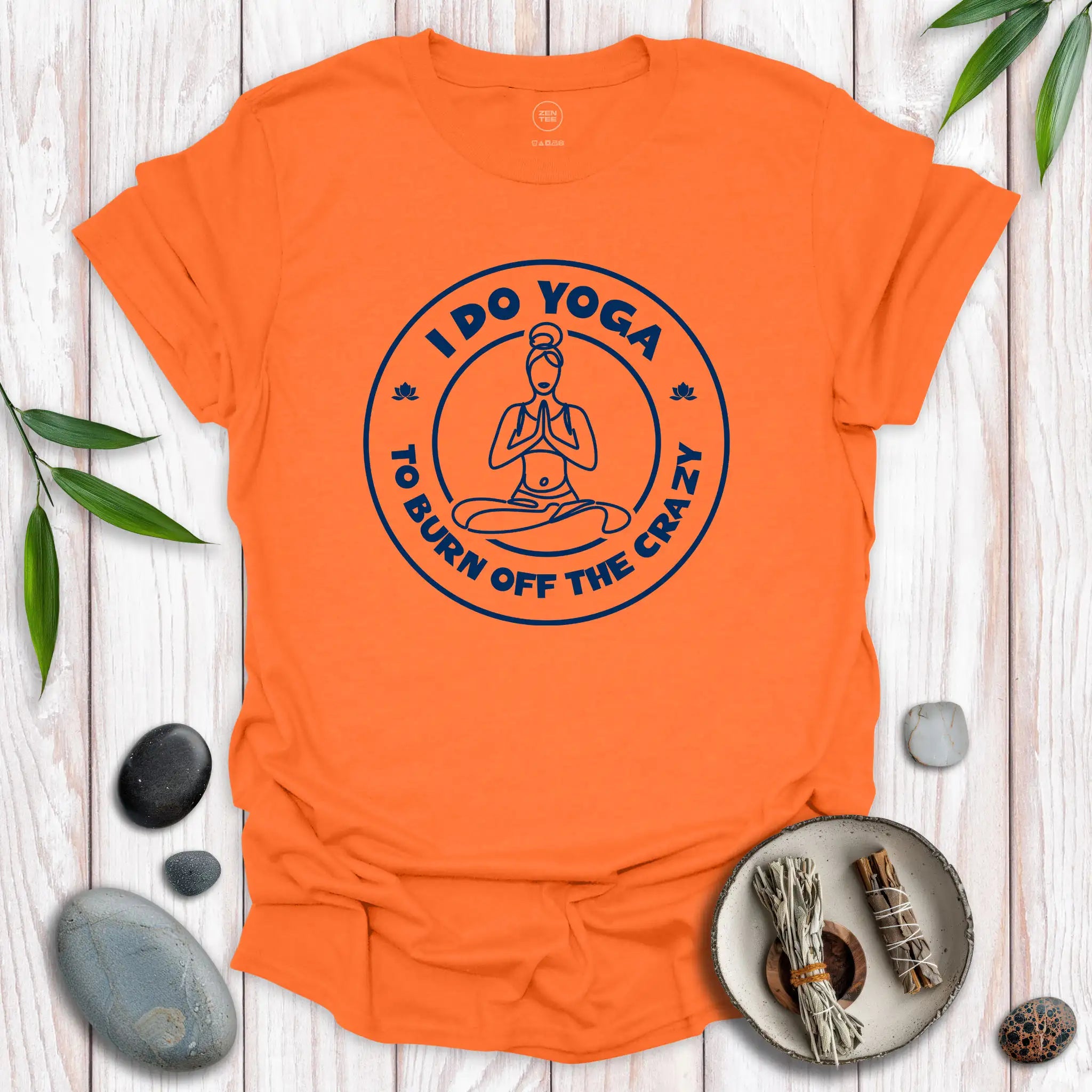 I Do Yoga To Burn Off The Crazy II T-Shirt