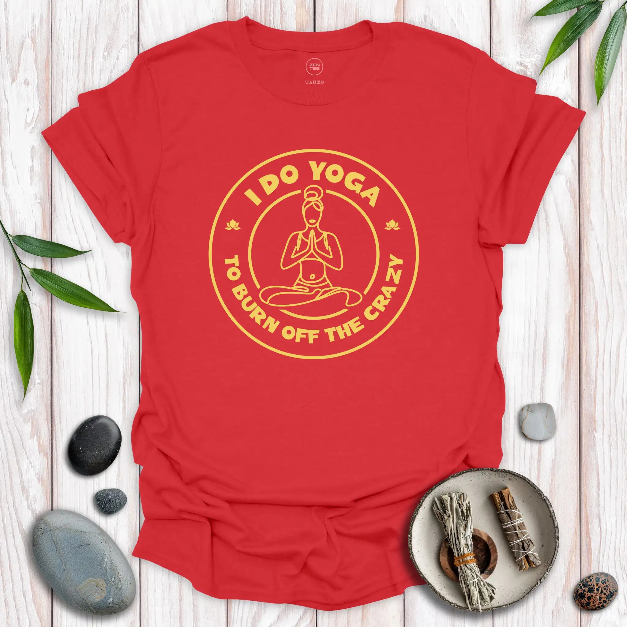 I Do Yoga To Burn Off The Crazy II T-Shirt