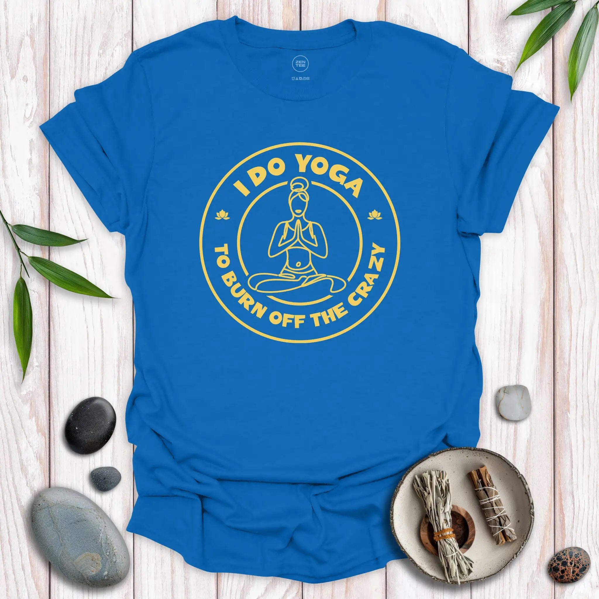 I Do Yoga To Burn Off The Crazy II T-Shirt
