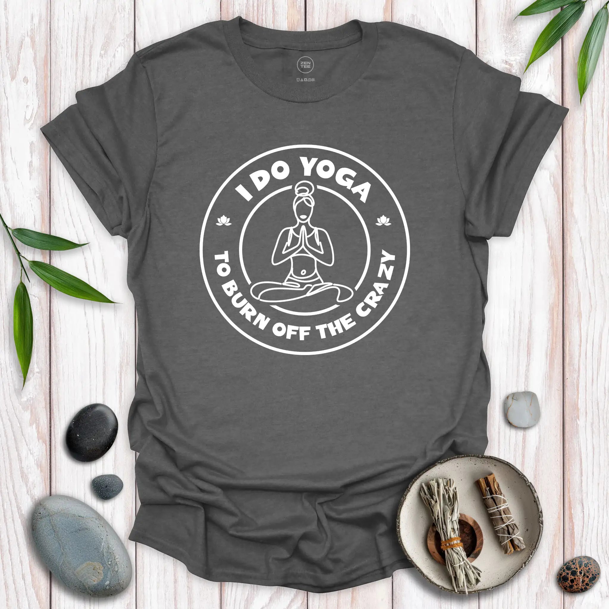 I Do Yoga To Burn Off The Crazy T-Shirt