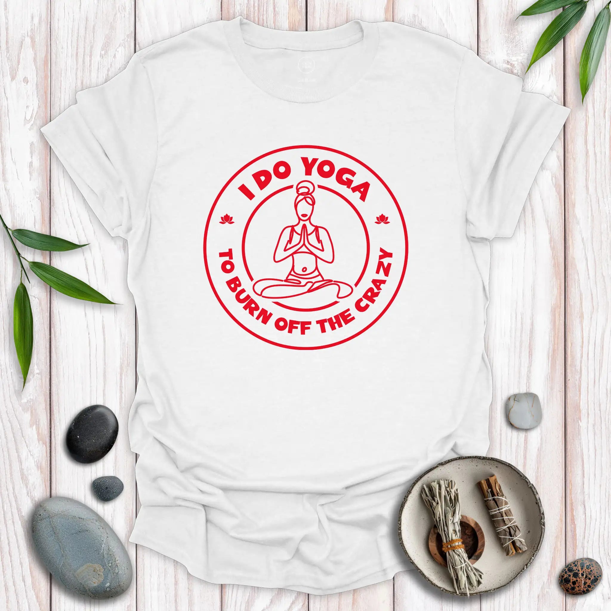 I Do Yoga To Burn Off The Crazy II T-Shirt